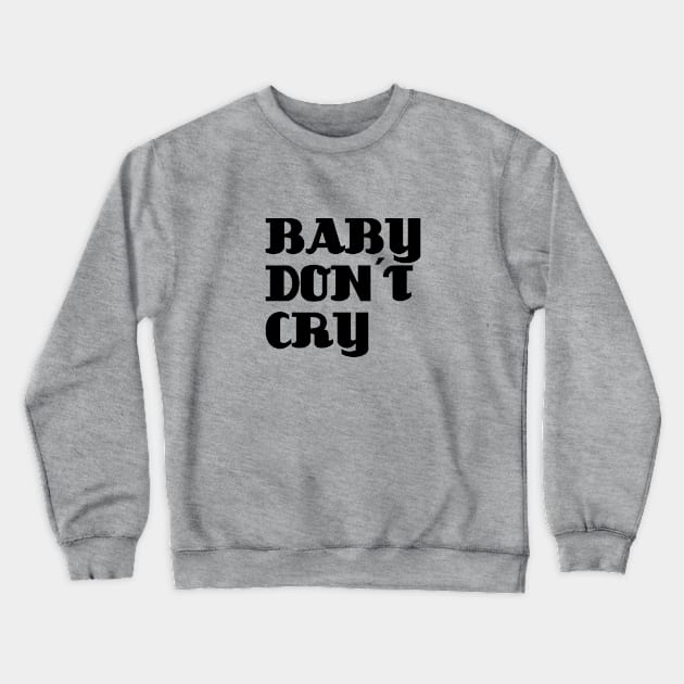 Baby Don´t Cry, black Crewneck Sweatshirt by Perezzzoso